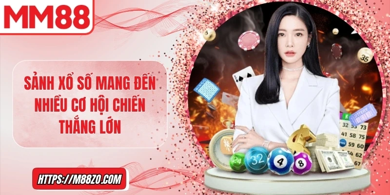 Sảnh xổ số mang đến nhiều cơ hội chiến thắng lớn